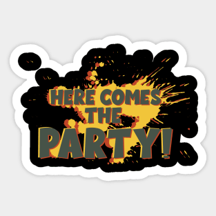 HERE COMES THE PARTY Sticker